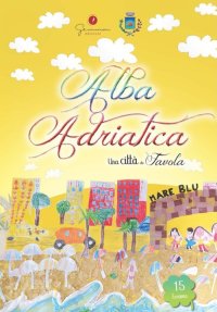 Immagine copertina libro Una città da favola. Vol. 15: Alba Adriatica