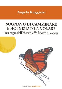 Immagine copertina libro Sognavo di camminare e ho iniziato a volare... In viaggio dall’obesità alla libertà di essere