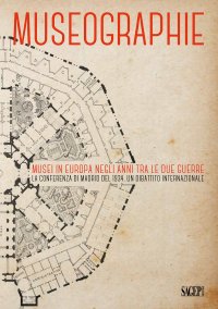 Immagine copertina libro Museographie. Musei in Europa negli anni tra le due guerre. La conferenza di Madrid del 1934. Atti del Convegno. Ediz. inglese, francese, spagnola e italiana