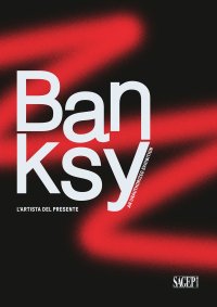 Immagine copertina libro Banksy. L'artista del presente. An unathorized exhibition