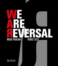 Immagine copertina libro We are reversal. Musa pavilion. Venice 2022. Ediz. illustrata