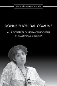 Immagine copertina libro Donne fuori dal comune. Alla scoperta di Nella Condorelli intellettuale e regista