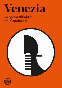 Immagine copertina libro Venezia. La guida ufficiale dei Gondolieri