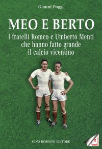 Immagine copertina libro Meo e Berto. I fratelli Romeo e Umberto Menti che hanno fatto grande il calcio vicentino