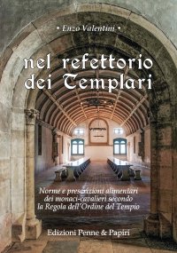 Immagine copertina libro Nel refettorio dei Templari. Norme e prescrizioni alimentari dei monaci-cavalieri secondo la Regola dell'Ordine del Tempio