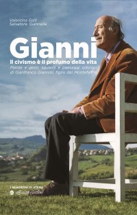 Immagine copertina libro Gianni, il civismo è il profumo della vita. Parole e gesti, sguardi e paesaggi odorosi di Gianfranco Giannini, figlio del Montefeltro
