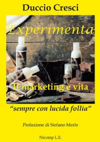 Immagine copertina libro Experimenta. Il marketing è vita. «Sempre con lucida follia»