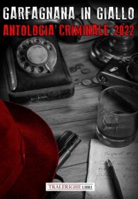 Immagine copertina libro Garfagnana in Giallo Barga Noir. Antologia Criminale 2022