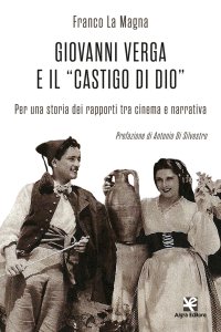 Immagine copertina libro Giovanni Verga e il «castigo di Dio». Per una storia dei rapporti tra cinema e narrativa