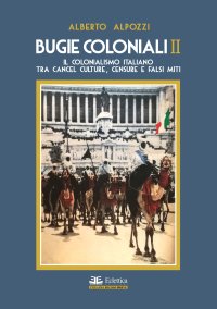 Immagine copertina libro Bugie coloniali. Vol. 2: Il colonialismo italiano tra cancel culture, censure e falsi miti