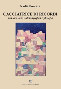 Immagine copertina libro Cacciatrice di ricordi. Tra memoria autobiografica e filosofia