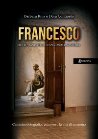 Immagine copertina libro Francesco. Dietro ogni stella si nasconde una storia. Cammino fotografico attraverso la vita di un uomo