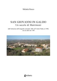 Immagine copertina libro San Giovanni in Galdo. Un secolo di matrimoni. Dall’istituzione dell’anagrafe comunale 1809, all’Unità d’Italia, al 1900, con un salto nel 1700