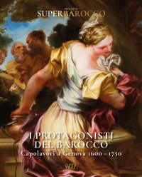 Immagine copertina libro I protagonisti del Barocco. Capolavori a Genova 1600-1750