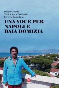 Immagine copertina libro Una voce per Napoli e Baia Domizia. Con CD-Audio