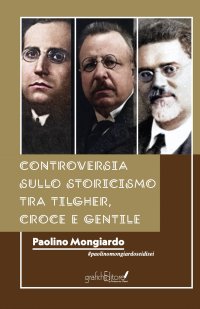 Immagine copertina libro Controversia sullo Storicismo tra Tilgher, Croce e Gentile