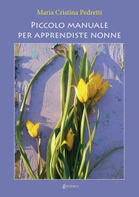 Immagine copertina libro Piccolo manuale per apprendiste nonne