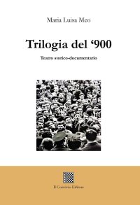 Immagine copertina libro Trilogia del '900. Teatro storico-documentario