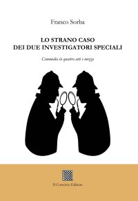 Immagine copertina libro Lo strano caso dei due investigatori speciali. Commedia in quattro atti e mezzo