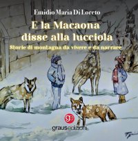 Immagine copertina libro E la Macaona disse alla Lucciola. Storie di montagna da vivere e da narrare