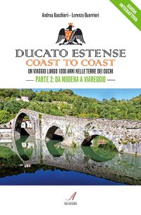 Immagine copertina libro Ducato Estense. Coast to coast. Un viaggio lungo 1000 anni sulle strade dei duchi. Vol. 2: Da Modena a Viareggio