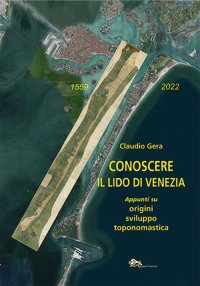 Immagine copertina libro Conoscere il Lido di Venezia. Appunti su origini, sviluppo toponomastica