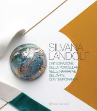 Immagine copertina libro Silvana Landolfi. L'integrazione della porcellana nelle narrative dell'arte contemporanea