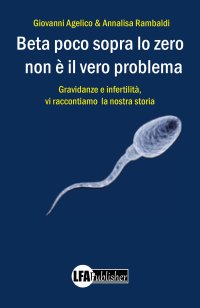 Immagine copertina libro Beta poco sopra lo zero non è il vero problema. Gravidanza e infertilità, ecco la nostra storia