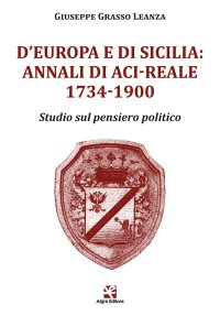 Immagine copertina libro D’Europa e di Sicilia: Annali di Aci-Reale 1734-1900. Studio sul pensiero politico