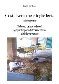 Immagine copertina libro Così al vento ne le foglie levi…. Vol. 1: To breed or not to breed (appunti sparsi di teoria e storia dell’allevamento)