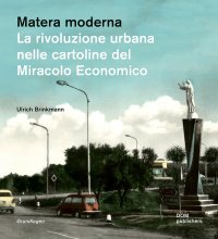Immagine copertina libro Matera moderna. La rivoluzione urbana nelle cartoline del miracolo economico