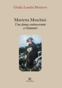 Immagine copertina libro Marietta Moschini. Una donna controcorrente a Giannutri. Ediz. illustrata