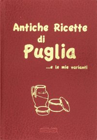 Immagine copertina libro Antiche ricette di Puglia... e le mie varianti