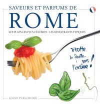 Immagine copertina libro Saveurs et parfums de Rome. Les plats les plus célèbres. Les restaurants typiques