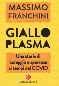 Immagine copertina libro Giallo plasma. Una storia di coraggio e speranza ai tempi del COVID
