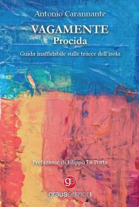Immagine copertina libro Vagamente Procida. Guida inaffidabile sulle tracce dell'isola