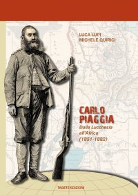 Immagine copertina libro Carlo Piaggia. Dalla Lucchesia all'Africa (1851-1882)