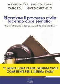 Immagine copertina libro Rilanciare il processo civile facendo cose semplici. «Il ruolo strategico dei Consulenti Tecnici d'Ufficio»