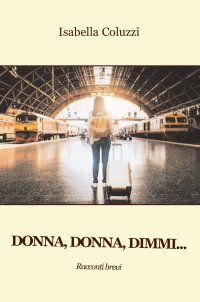 Immagine copertina libro Donna, donna, dimmi...