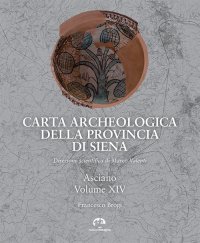 Immagine copertina libro Carta archeologica della provincia di Siena. Vol. 14: Asciano