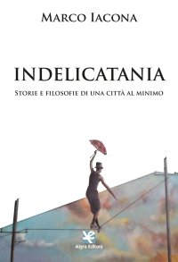 Immagine copertina libro IndeliCatania. Storie e filosofie di una città al minimo