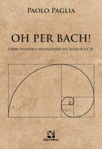Immagine copertina libro Oh per Bach! Liberi pensieri e divagazioni sul nome B.A.C.H.