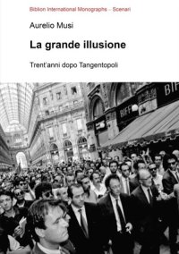 Immagine copertina libro La grande illusione. Trent'anni dopo Tangentopoli
