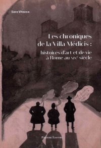 Immagine copertina libro Les chroniques De la Villa Medicis: Histoires d'Art et De Vie a Rome Au XIX Siecle