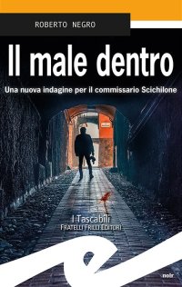 Immagine copertina libro Il male dentro. Una nuova indagine per il commissario Scichilone