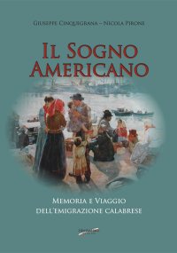 Immagine copertina libro Il sogno americano. Memoria e viaggio dell'emigrazione calabrese