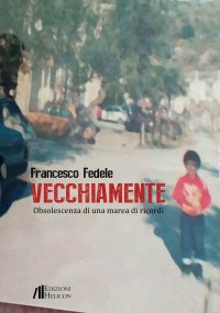 Immagine copertina libro Vecchiamente. Obsolescenza di una marea di ricordi