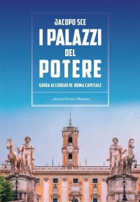 Immagine copertina libro I palazzi del Potere. Guida ai luoghi di Roma Capitale