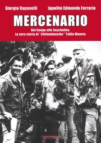Immagine copertina libro Mercenario. Dal Congo alle Seychelles. La vera storia di «Chifambausiku» Tullio Moneta