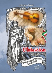 Immagine copertina libro L'Italia s'è desta. I grandi personaggi del Risorgimento, la musica e l'unità